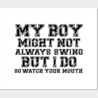 My Boy Might Not Always Swing But I Do so watch your mouth Posters and Art
